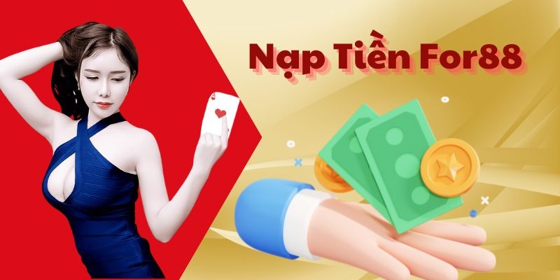 Một số điều kiện để thực hiện nạp tiền For88.